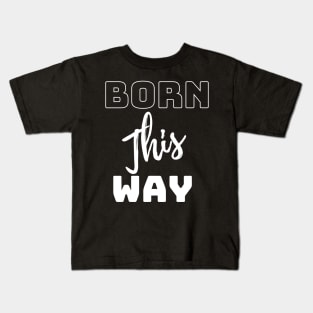 born this way Kids T-Shirt